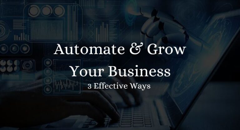 3 Effective Ways to Automate and Grow Your Business