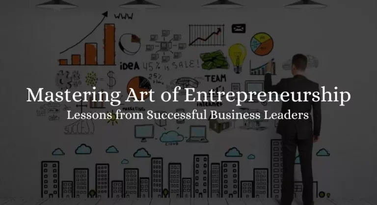 Mastering the Art of Entrepreneurship: Lessons from Successful Business Leaders 2023