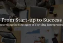 Unravelling the Strategies of Thriving Entrepreneurs: From Start-up to Success 2023