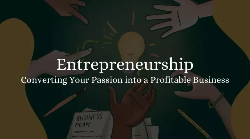 Entrepreneurship: Converting Your Passion into a Profitable Business 2023